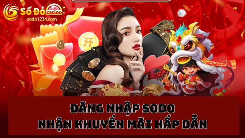  Nhận nhiều ưu đãi hấp dẫn khi đăng nhập vào nhà cái Sodo