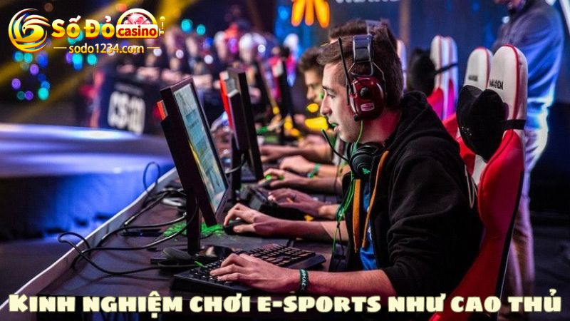 Kinh nghiệm được các cao thủ Sodo đúc kết lại qua các trận đấu E-sports xương máu