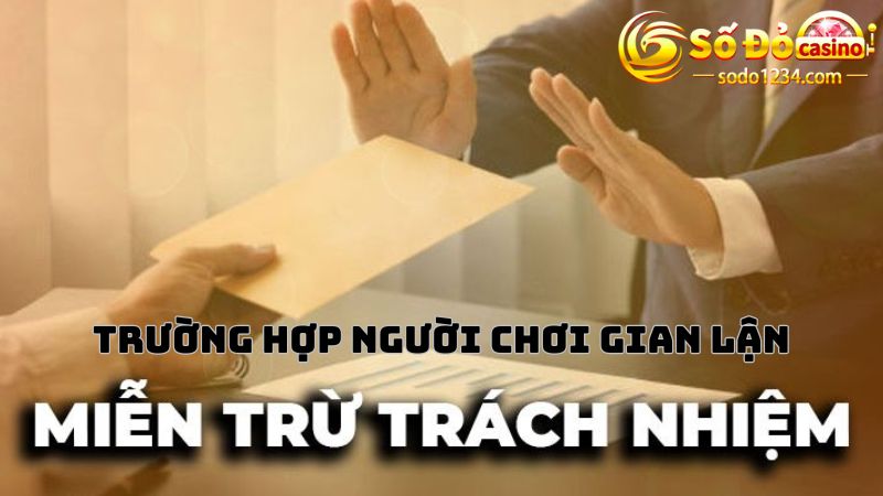 Trường hợp người chơi gian lận thì Sodo có được miễn trừ trách nhiệm không?