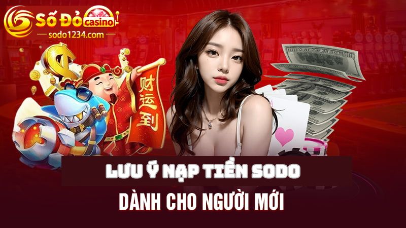 Lưu ý mỗi khi nạp tiền vào nhà cái Sodo