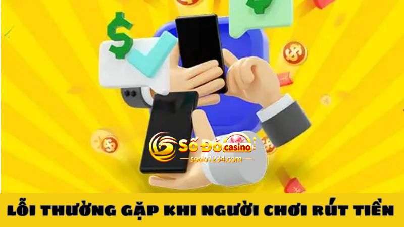 Những lỗi người chơi thường gặp khi rút tiền tại nhà cái Sodo